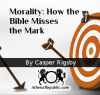 Morality: How the Bible Misses the Mark