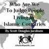 Who Are We To Judge People Living In Islamic Countries?