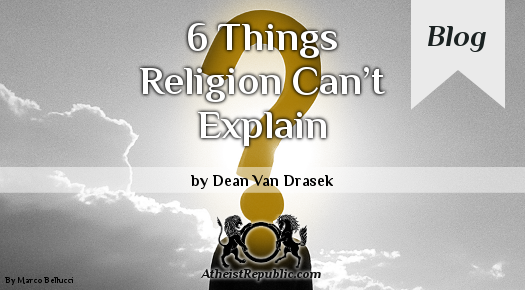 6 Things Religion Can’t Explain