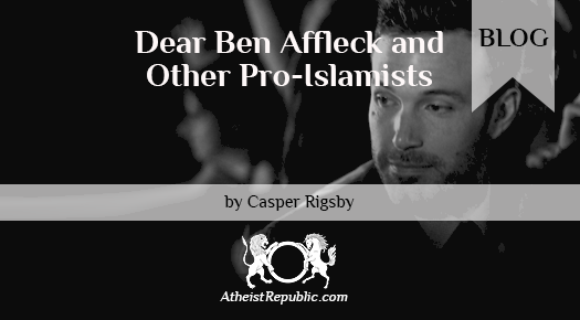 Dear Ben Affleck and Other Pro-Islamists