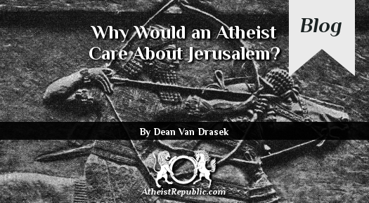 Why Would an Atheist Care About Jerusalem?