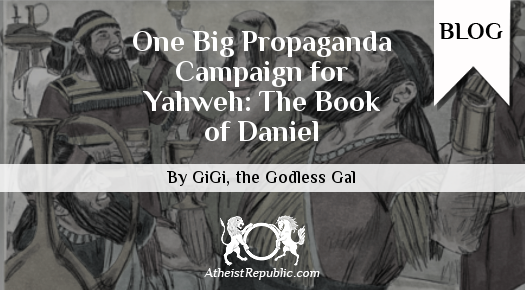 One Big Propaganda Campaign for Yahweh: The Book of Daniel - GiGi the Godless Gal