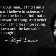 Hugh Laurie: I'm Not a Religious Man, I Believe In Science