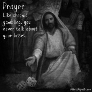 Prayer is like Chronic Gambling