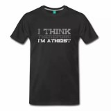 I Think, Therefore I'm Atheist Men's Shirt