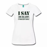 Oh My God Unbelievable Women's Shirt