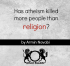 Has Atheism Killed More than Religion