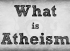 What is Atheism?